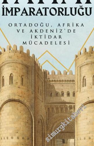 Fatımi İmparatorluğu : Ortadoğu Afrika ve Akdeniz'de İktidar Mücadeles