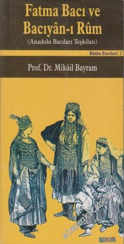 Fatma Bacı ve Bacıyan-ı Rum: Anadolu Bacıları Teşkilatı