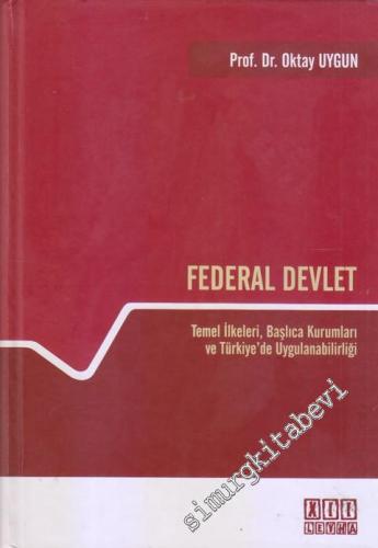Federal Devlet: Temel İlkeleri, Başlıca Kurumları ve Türkiye'de Uygula