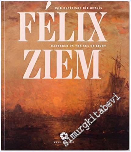 Felix Ziem : Işık Denizinde Bir Gezgin = Felix Ziem : Wanderer on the 