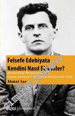Felsefe Edebiyata Kendini Nasıl Eklemler ? Bernhard'daki Wittgenstein 