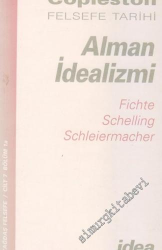 Felsefe Tarihi: Alman İdealizmi: Fichte, Schelling, Schleiermacher Cil
