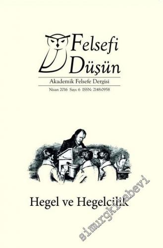 Felsefi Düşün Akademik Felsefe Dergisi - Dosya: Hegel ve Hegelcilik Sa