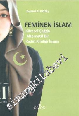 Feminen İslam: Küresel Çağda Alternatif Bir Kadın Kimliği İnşası