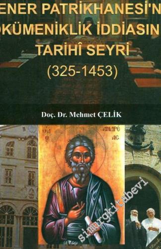 Fener Patrikhanesi'nin Ökümeniklik İddiasının Tarihi Seyri (325 - 1453
