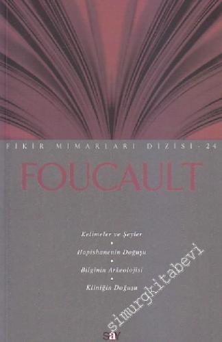 Foucault: Kelimeler ve Şeyler - Hapishanenin Doğuşu - Bilginin Arkeolo