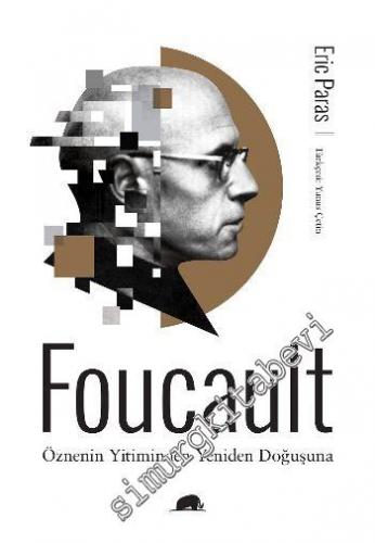 Foucault: Öznenin Yitiminden Yeniden Doğuşuna