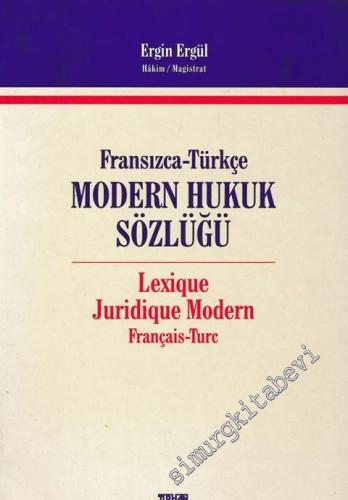 Fransızca - Türkçe Hukuk Sözlüğü / Lexique Modern Français - Turc