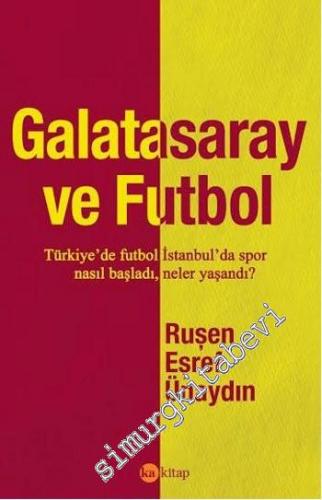 Galatasaray ve Futbol: Türkiye'de Futbol İstanbul'da Spor Nasıl Başlad