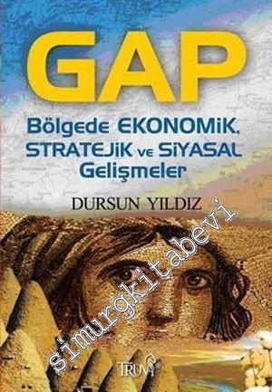 GAP - Bölgede Ekonomik Stratejik ve Siyasal Gelişmeler