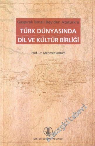 Gaspıralı İsmail Bey'den Atatürk'e Türk Dünyasında Dil ve Kültür Birli