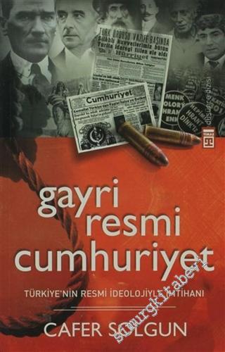 Gayriresmi Cumhuriyet : Türkiye'nin Resmi İdeolojiyle İmtihanı