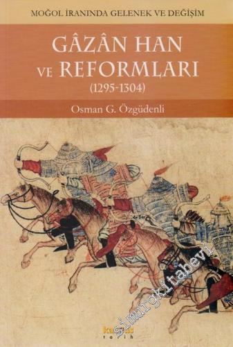 Gazan Han ve Reformları ( 1295 - 1304 ): Moğol İranında Gelenek ve Değ