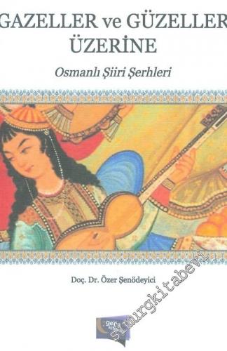 Gazeller ve Güzeller Üzerine: Osmanlı Şiiri Şerhleri