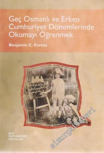 Geç Osmanlı ve Erken Cumhuriyet Dönemlerinde Okumayı Öğrenmek