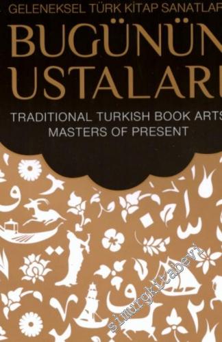 Geleneksel Türk Kitap Sanatları: Bugünün Ustaları = Traditional Turkis