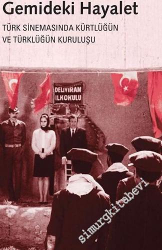 Gemideki Hayalet : Türk Sinemasında Kürtlüğün ve Türklüğün Kuruluşu