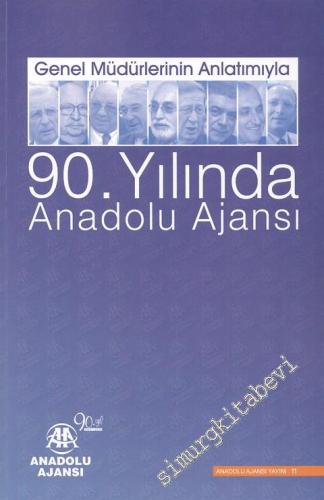 Genel Müdürlerinin Anlatımıyla 90. Yılında Anadolu Ajansı
