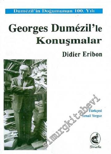 Georges Dumezil'le Konuşmalar : Dumezil'in Doğumunun 100. Yılı