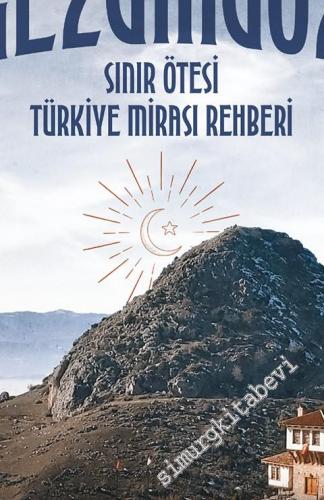 Gezgingöz : Sınır Ötesi Türkiye Mirası Rehberi