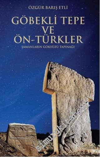 Göbekli Tepe ve Ön Türkler: Şamanların Gökyüzü Tapınağı