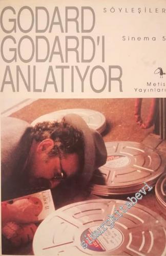 Godard Godard'ı Anlatıyor : Söyleşiler