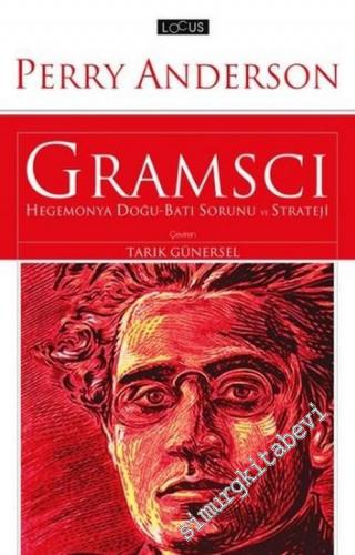 Gramsci: Hegemonya, Doğu - Batı Sorunu ve Strateji