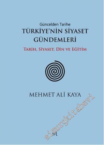 Güncelden Tarihe Türkiye'nin Siyaset Gündemleri: Tarih, Siyaset, Din v