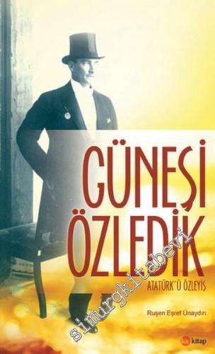 Güneşi Özledik: Atatürk'ü Özleyiş