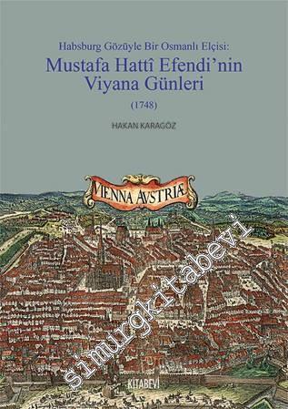 Habsburg Gözüyle Bir Osmanlı Elçisi: Mustafa Hatti Efendi'nin Viyana G