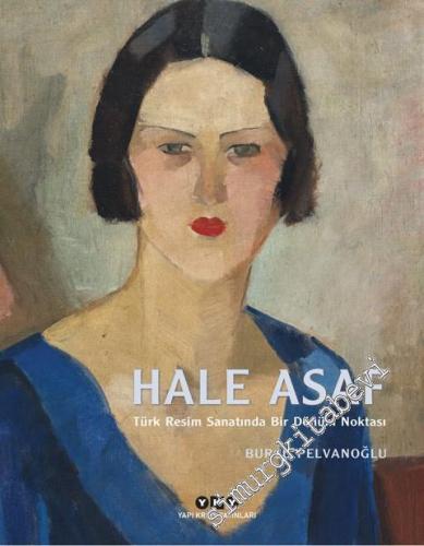 Hale Asaf: Türk Resim Sanatında Bir Dönüm Noktası