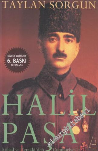 Halil Paşa: İttihad ve Terakki'den Cumhuriyet'e Bitmeyen Savaş