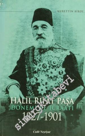 Halil Rıfat Paşa Dönemi ve İcraatı 1827 - 1901