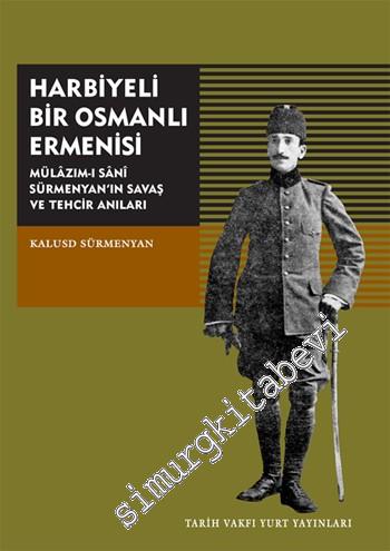 Harbiyeli Bir Osmanlı Ermenisi: Mülazım-ı Sani Sürmenyan'ın Savaş ve T