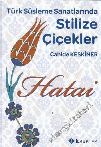 Hatai: Türk Süsleme Sanatlarında Stilize Çiçekler CİLTLİ