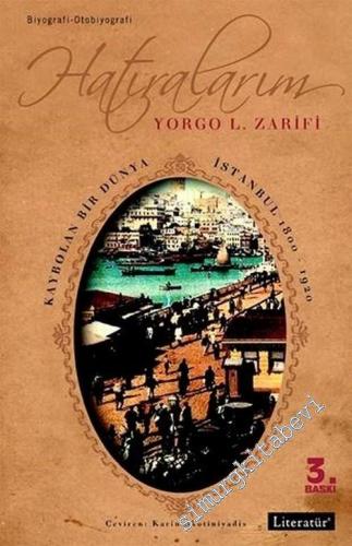 Hatıralarım : Kaybolan Bir Dünya İstanbul 1800 - 1920