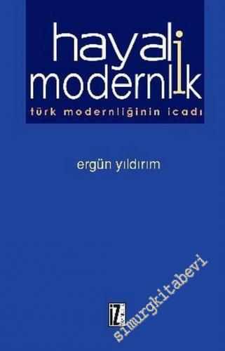Hayali Modernlik: Türk Moderliğinin İcadı