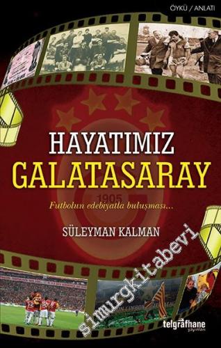 Hayatımız Galatasaray: Futbolun Edebiyatla Buluşması