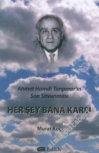 Her Şey Bana Karşı: Ahmet Hamdi Tanpınar'ın Son Savunması