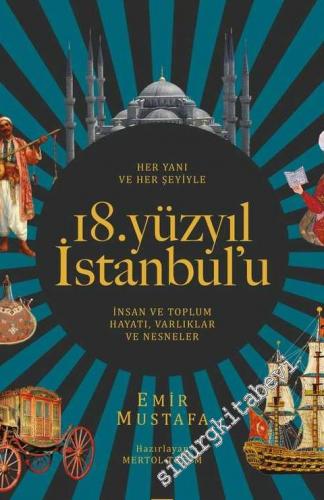 Her Yanı ve Her Şeyiyle 18. Yüzyıl İstanbul'u : İnsan ve Toplum Hayatı