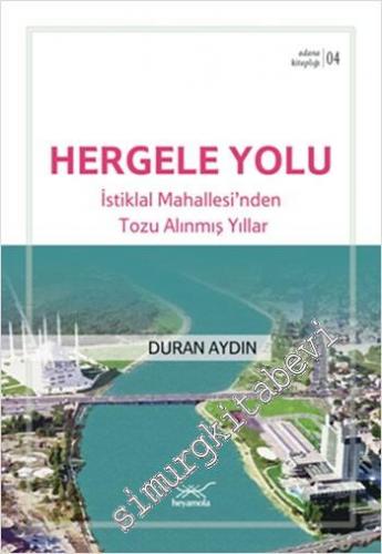 Hergele Yolu: İstiklal Mahallesi'nden Tozu Alınmış Yıllar - Adana Kita