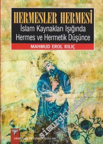 Hermesler Hermesi: İslam Kaynakları Işığında Hermes ve Hermetik Düşünc