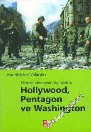 Hollywood, Pentagon ve Washington: Küresel Stratejinin Üç Aktörü