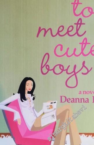 How to Meet Cute Boys: A Novel