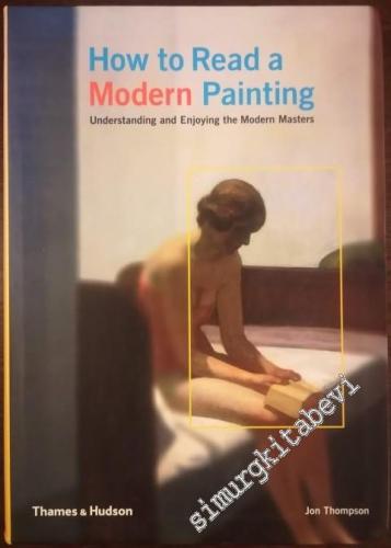 How to Read a Modern Painting: Understanding and Enjoying the Modern M