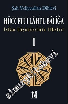 Hüccetullahi'l - Baliğa 1 - 2: İslam Düşüncesinin İlkeleri