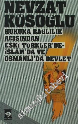 Hukuka Bağlılık Açısından Eski Türkler'de, İslâm'da ve Osmanlı'da Devl