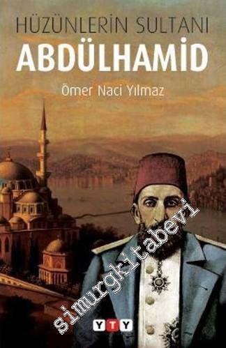 Hüzünlerin Sultanı Abdülhamid