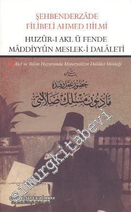 Huzur - ı Akl ü Fende Maddiyyun Meslek - i Dalaleti: Akıl ve Bilim Huz