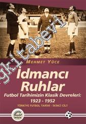 İdmancı Ruhlar - Futbol Tarihimizin Klasik Devreleri 1923 - 1952: Türk